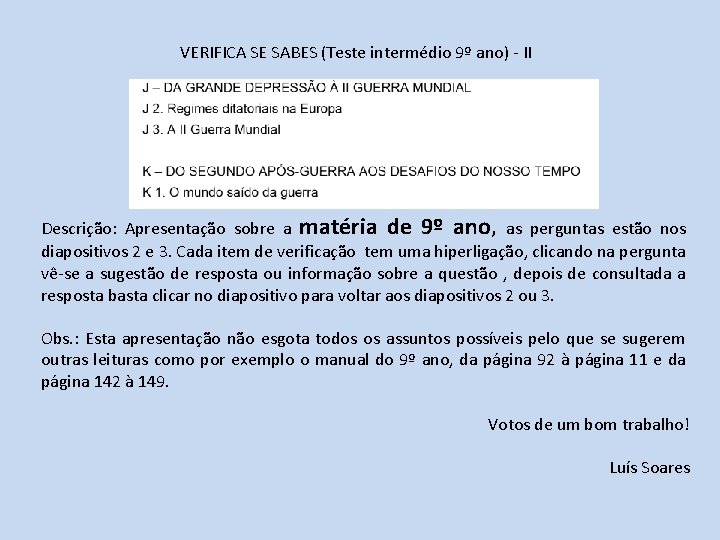 VERIFICA SE SABES (Teste intermédio 9º ano) - II Descrição: Apresentação sobre a matéria