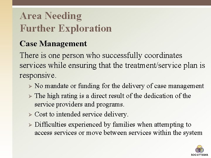 Area Needing Further Exploration Case Management There is one person who successfully coordinates services