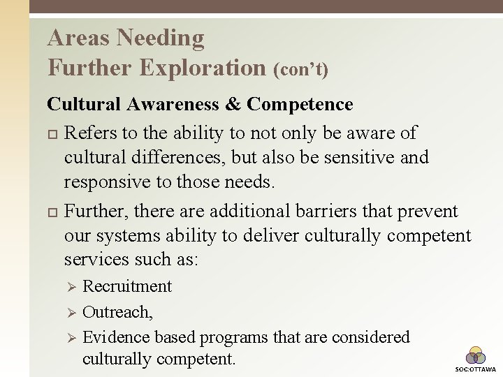 Areas Needing Further Exploration (con’t) Cultural Awareness & Competence Refers to the ability to