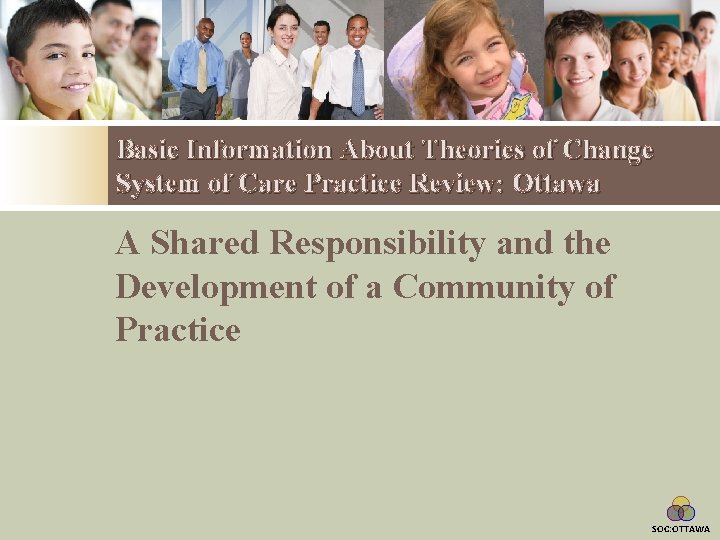 Basic Information About Theories of Change System of Care Practice Review: Ottawa A Shared