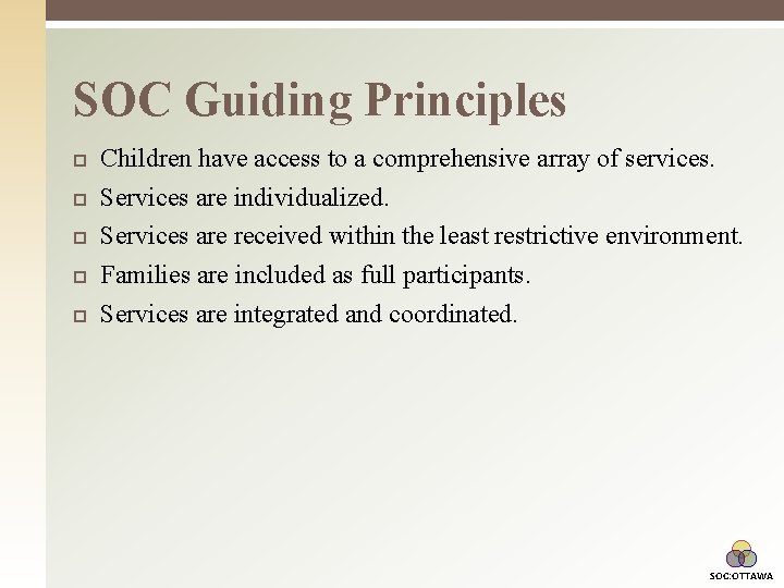 SOC Guiding Principles Children have access to a comprehensive array of services. Services are