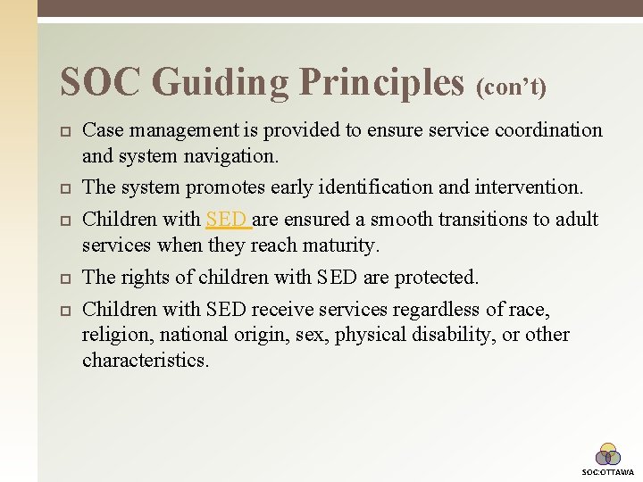 SOC Guiding Principles (con’t) Case management is provided to ensure service coordination and system