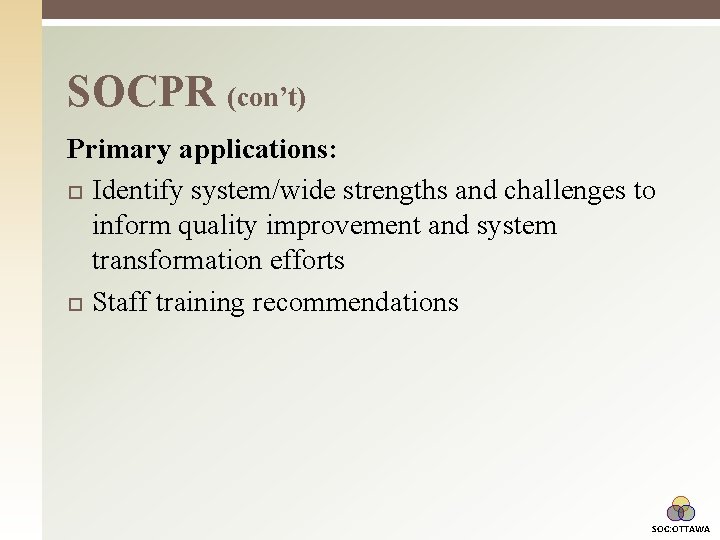 SOCPR (con’t) Primary applications: Identify system/wide strengths and challenges to inform quality improvement and