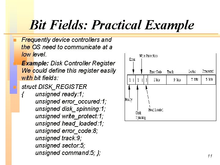 Bit Fields: Practical Example n n n Frequently device controllers and the OS need