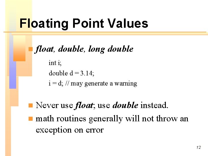 Floating Point Values n float, double, long double int i; double d = 3.