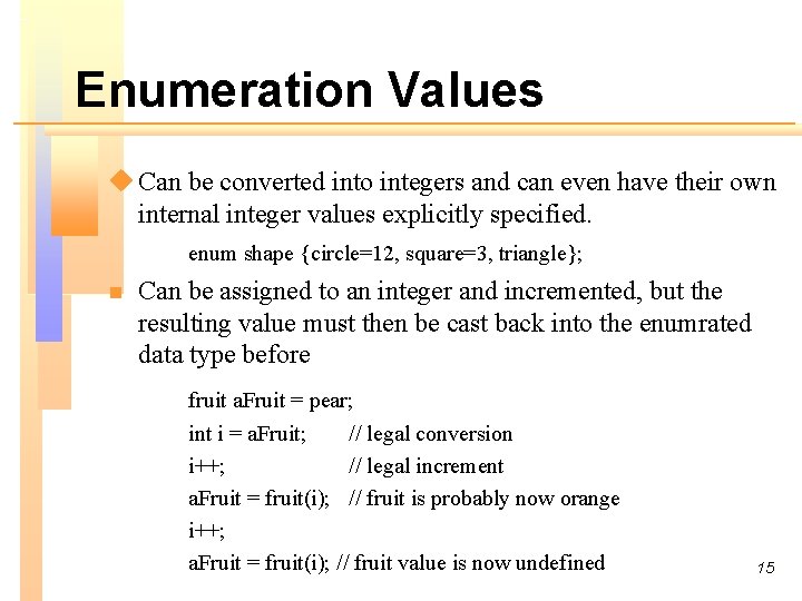 Enumeration Values u Can be converted into integers and can even have their own