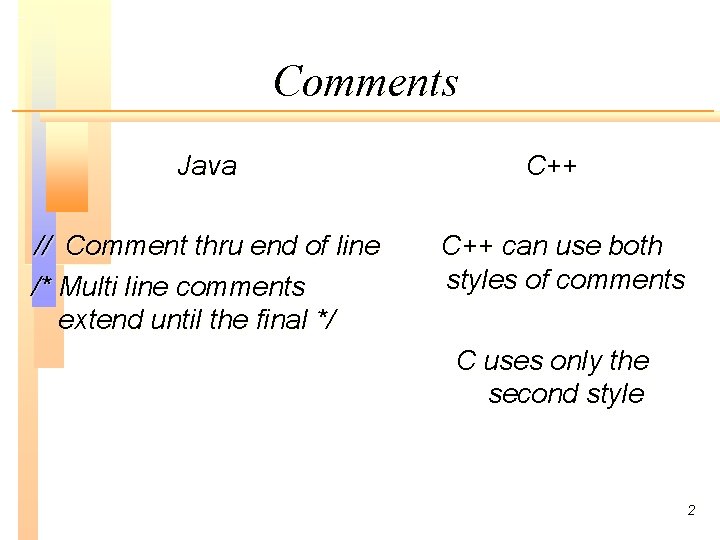 Comments Java // Comment thru end of line /* Multi line comments extend until