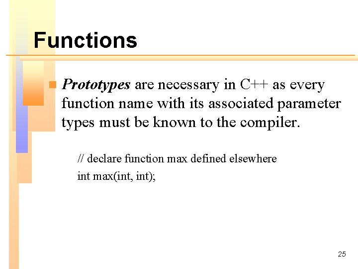 Functions n Prototypes are necessary in C++ as every function name with its associated