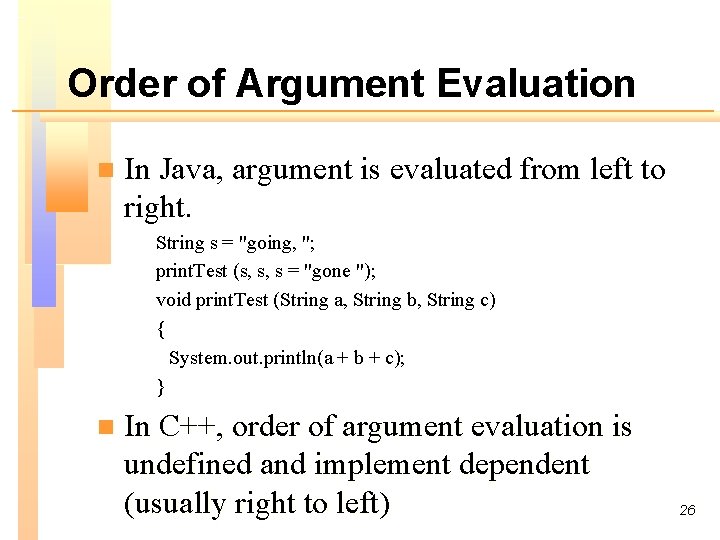 Order of Argument Evaluation n In Java, argument is evaluated from left to right.