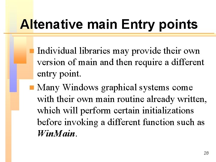 Altenative main Entry points Individual libraries may provide their own version of main and