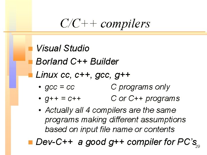 C/C++ compilers Visual Studio n Borland C++ Builder n Linux cc, c++, gcc, g++