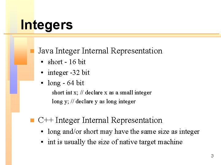 Integers n Java Integer Internal Representation • short - 16 bit • integer -32
