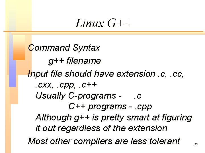 Linux G++ Command Syntax g++ filename Input file should have extension. c, . cxx,