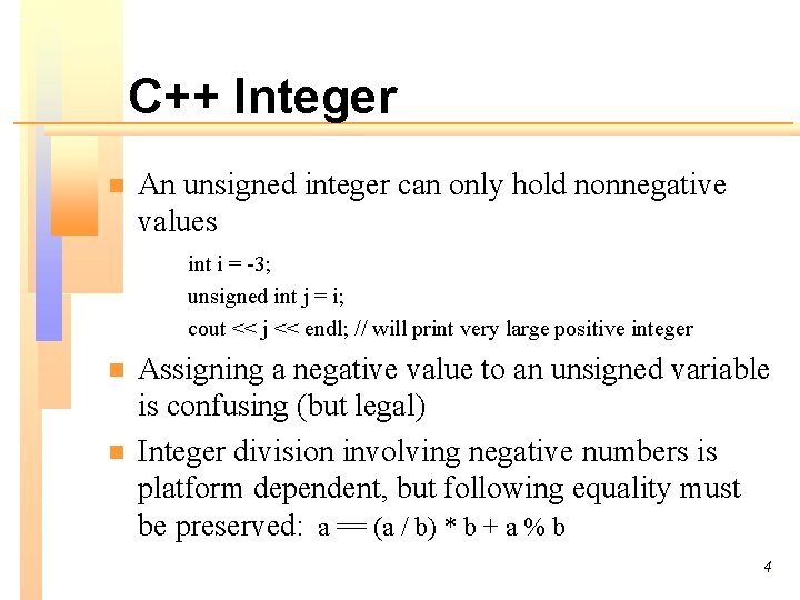 C++ Integer n An unsigned integer can only hold nonnegative values int i =