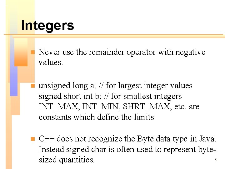 Integers n Never use the remainder operator with negative values. n unsigned long a;