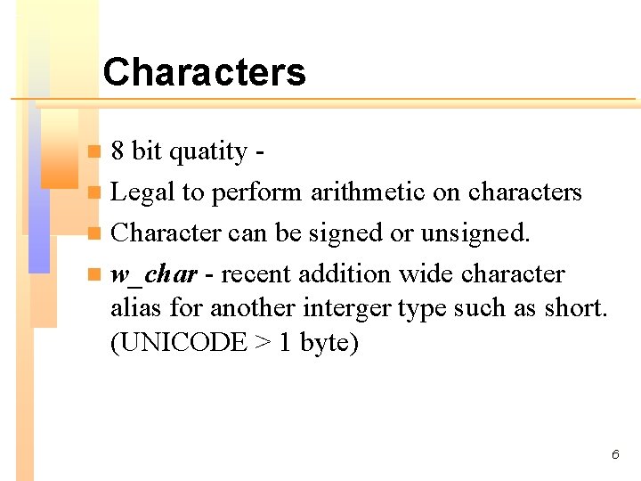 Characters 8 bit quatity n Legal to perform arithmetic on characters n Character can