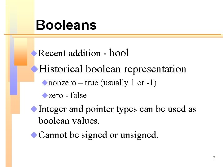 Booleans u Recent addition - bool u. Historical boolean representation unonzero – true (usually