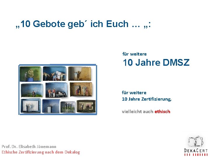 „ 10 Gebote geb´ ich Euch … „: für weitere 10 Jahre DMSZ für