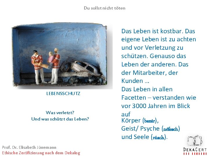 Du sollst nicht töten LEBENSSCHUTZ Was verletzt? Und was schützt das Leben? Prof. Dr.