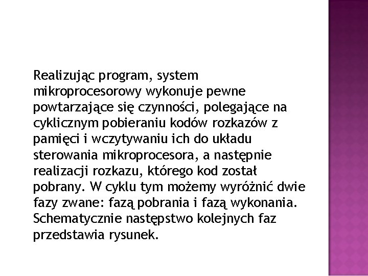 Realizując program, system mikroprocesorowy wykonuje pewne powtarzające się czynności, polegające na cyklicznym pobieraniu kodów