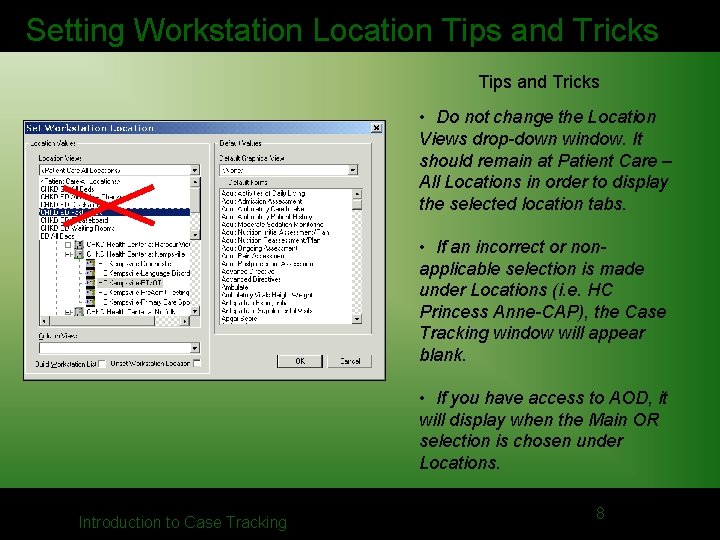 Setting Workstation Location Tips and Tricks • Do not change the Location Views drop-down