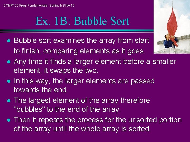 COMP 102 Prog. Fundamentals. Sorting I/ Slide 10 Ex. 1 B: Bubble Sort l