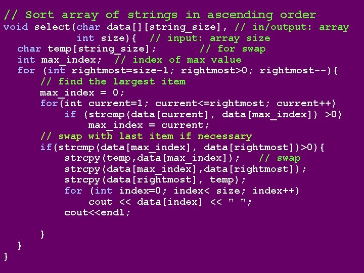 // Sort array of strings in ascending order void select(char data[][string_size], // in/output: array