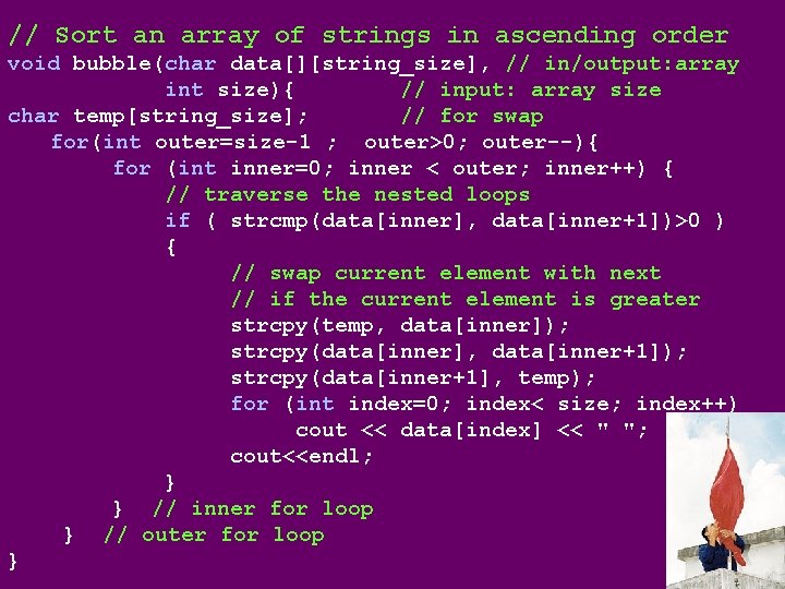 // Sort an array of strings in ascending order void bubble(char data[][string_size], // in/output: