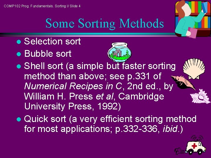 COMP 102 Prog. Fundamentals. Sorting I/ Slide 4 Some Sorting Methods Selection sort l