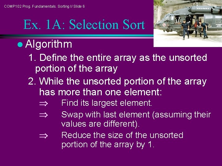 COMP 102 Prog. Fundamentals. Sorting I/ Slide 6 Ex. 1 A: Selection Sort l