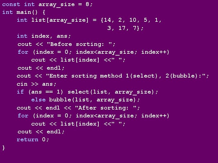 const int array_size = 8; int main() { int list[array_size] = {14, 2, 10,