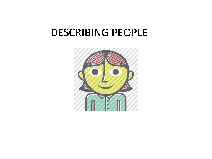 DESCRIBING PEOPLE 