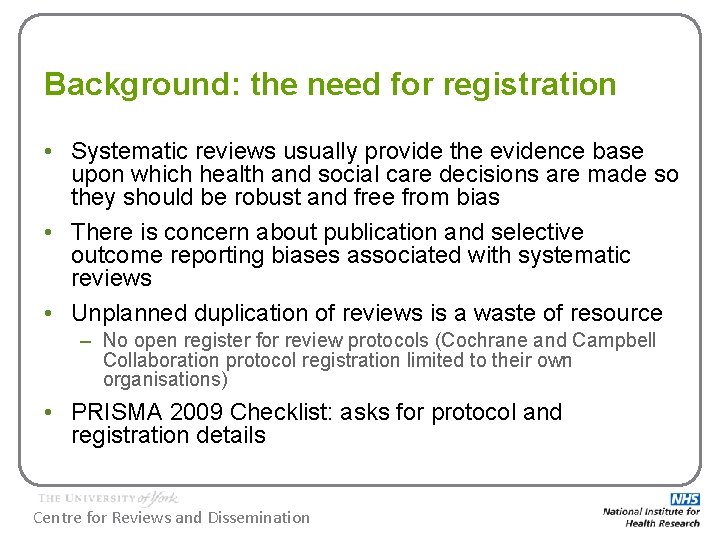 Background: the need for registration • Systematic reviews usually provide the evidence base upon