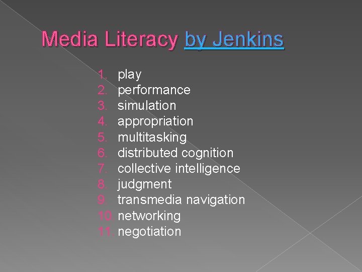 Media Literacy by Jenkins 1. play 2. performance 3. simulation 4. appropriation 5. multitasking Media Literacy by Jenkins 1. play 2. performance 3. simulation 4. appropriation 5. multitasking