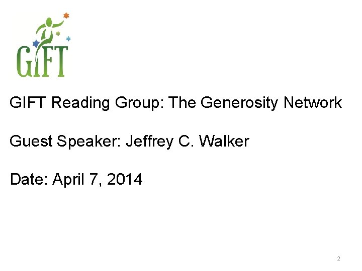 GIFT Reading Group: The Generosity Network Guest Speaker: Jeffrey C. Walker Date: April 7,