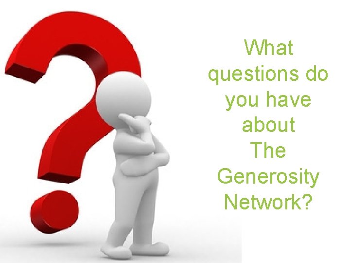 What questions do you have about The Generosity Network? 