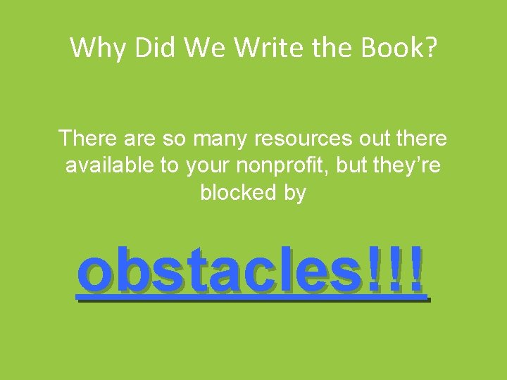 Why Did We Write the Book? There are so many resources out there available
