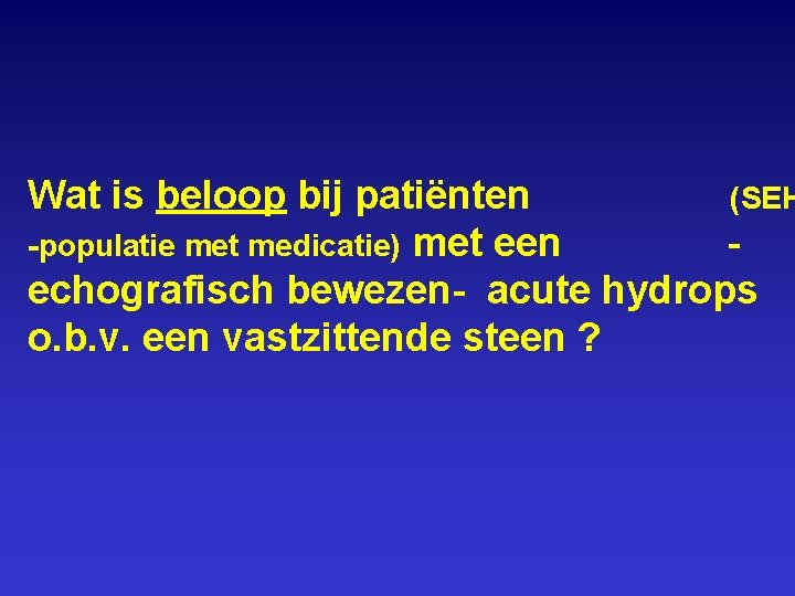 Wat is beloop bij patiënten (SEH -populatie met medicatie) met een echografisch bewezen- acute