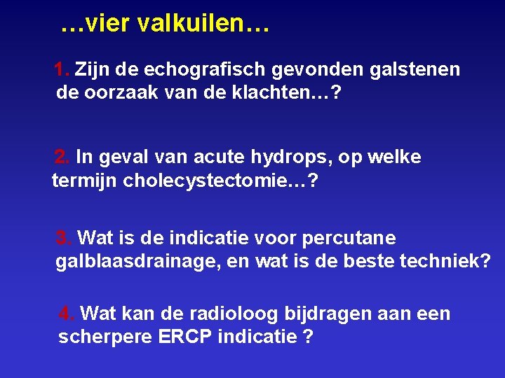 …vier valkuilen… 1. Zijn de echografisch gevonden galstenen de oorzaak van de klachten…? 2.