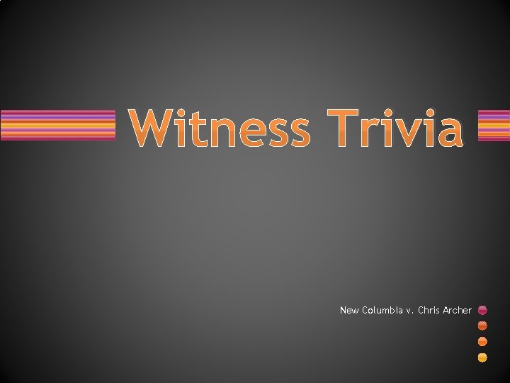 Witness Trivia New Columbia v. Chris Archer 