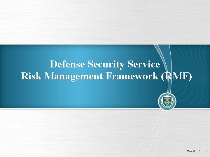 Defense Security Service Risk Management Framework (RMF) May 2017 1 