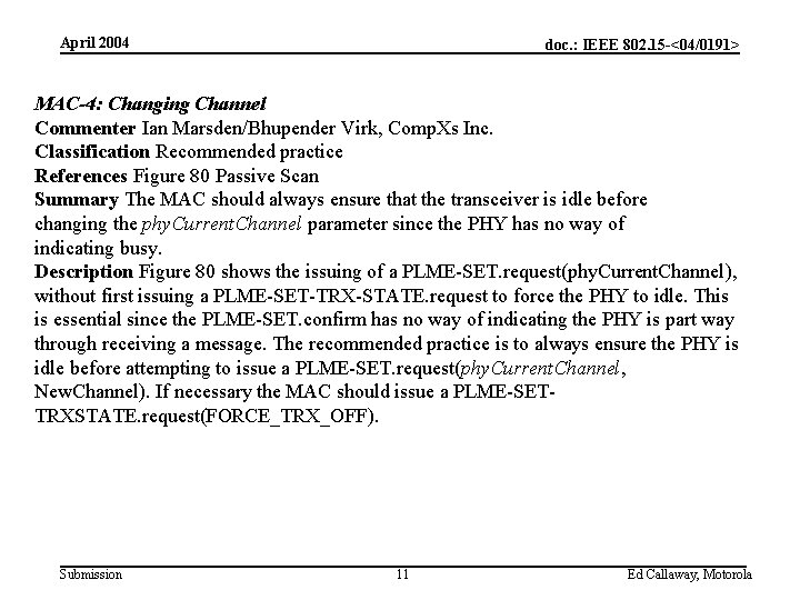 April 2004 doc. : IEEE 802. 15 -<04/0191> MAC-4: Changing Channel Commenter Ian Marsden/Bhupender