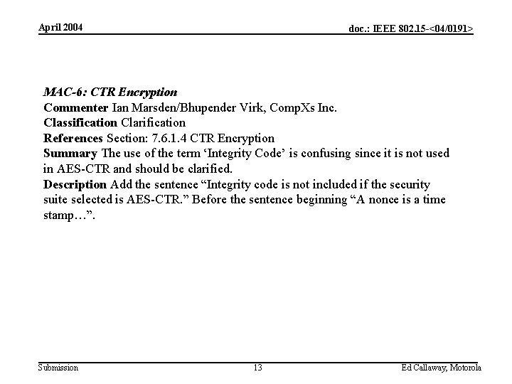 April 2004 doc. : IEEE 802. 15 -<04/0191> MAC-6: CTR Encryption Commenter Ian Marsden/Bhupender