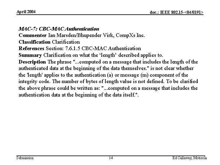 April 2004 doc. : IEEE 802. 15 -<04/0191> MAC-7: CBC-MAC Authentication Commenter Ian Marsden/Bhupender