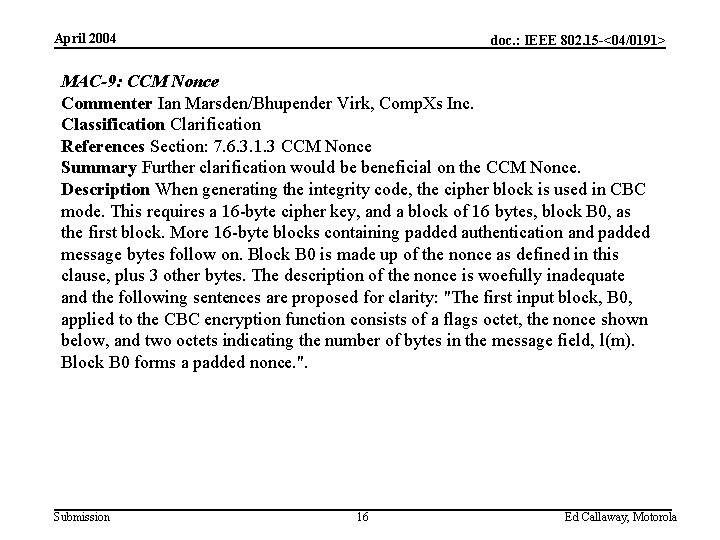 April 2004 doc. : IEEE 802. 15 -<04/0191> MAC-9: CCM Nonce Commenter Ian Marsden/Bhupender