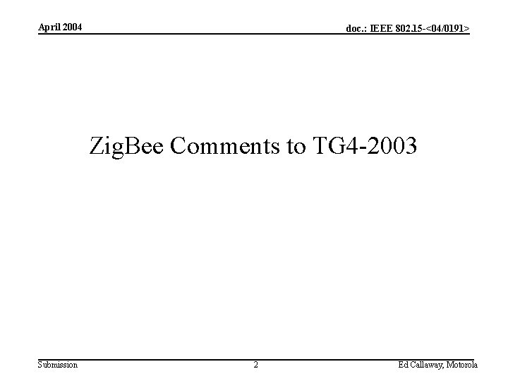 April 2004 doc. : IEEE 802. 15 -<04/0191> Zig. Bee Comments to TG 4