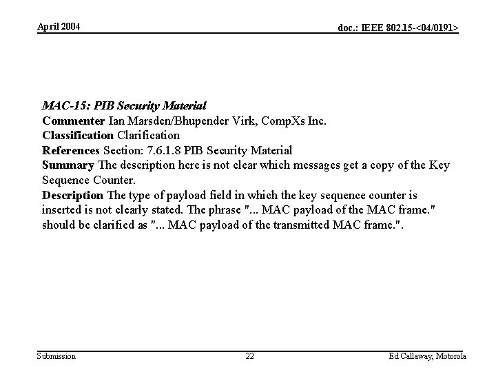 April 2004 doc. : IEEE 802. 15 -<04/0191> MAC-15: PIB Security Material Commenter Ian