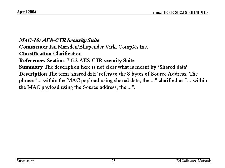 April 2004 doc. : IEEE 802. 15 -<04/0191> MAC-16: AES-CTR Security Suite Commenter Ian