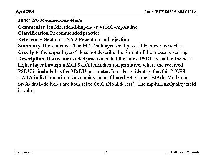 April 2004 doc. : IEEE 802. 15 -<04/0191> MAC-20: Promiscuous Mode Commenter Ian Marsden/Bhupender