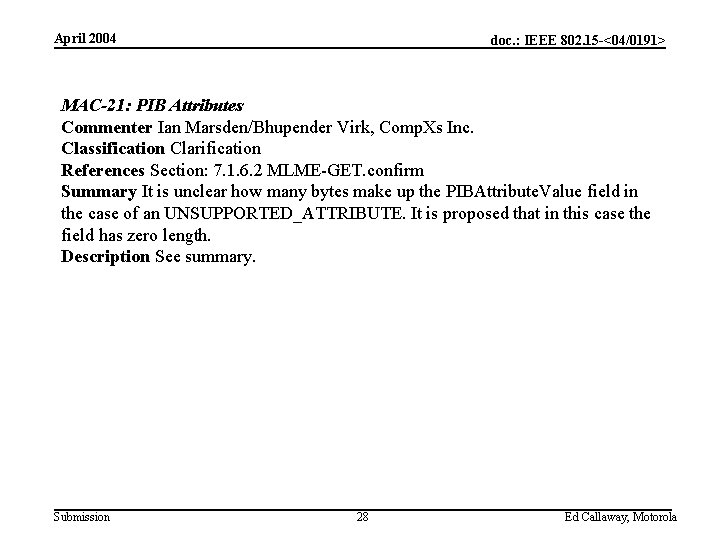 April 2004 doc. : IEEE 802. 15 -<04/0191> MAC-21: PIB Attributes Commenter Ian Marsden/Bhupender